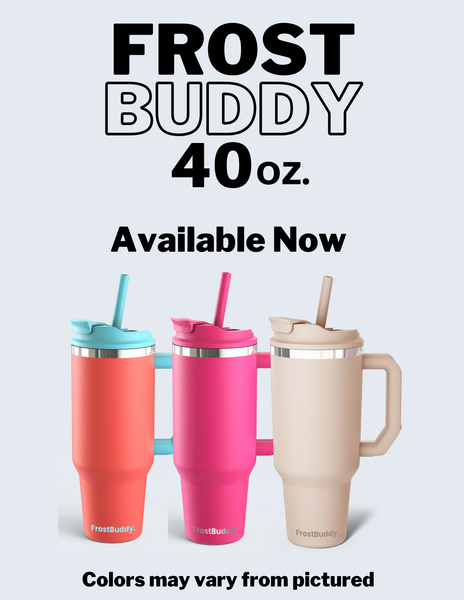 FrostBuddy 40oz  Limited Quantity Colors