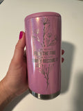Skinny Can Cooler - Some women fear the fire, some women simply become it - Multiple Colors