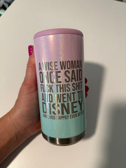 Skinny Can Cooler - A Wise Woman Once Said Fuck This Shit and Went to Disney - Multiple Colors