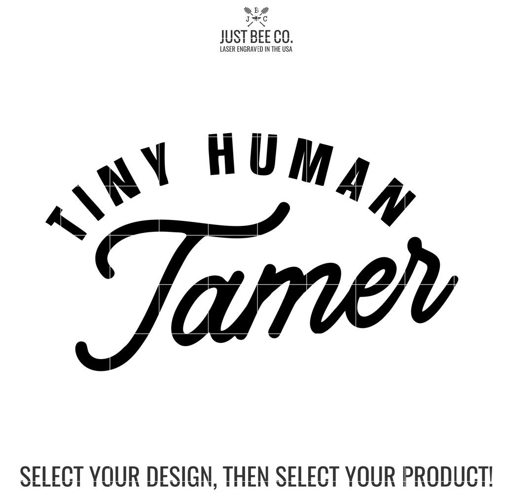 Tiny Human Tamer Laser Engraved Cup Just Bee Co.